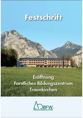 Festschrift: Eröffnung Forstliches Bildungszentrum Traunkirchen
